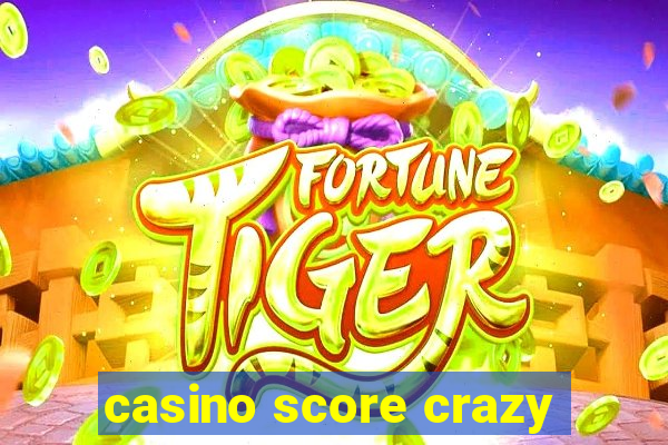 casino score crazy