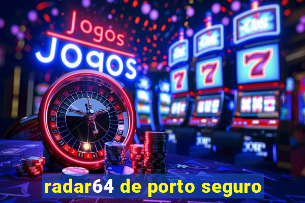 radar64 de porto seguro