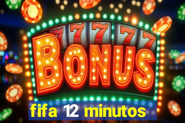 fifa 12 minutos