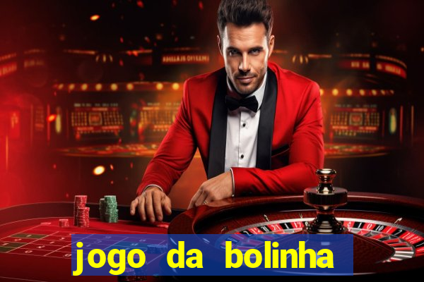 jogo da bolinha que dá dinheiro