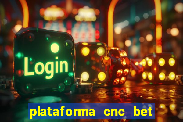 plataforma cnc bet é confiável