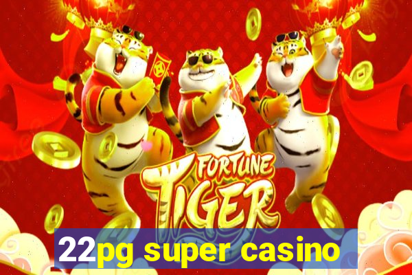 22pg super casino