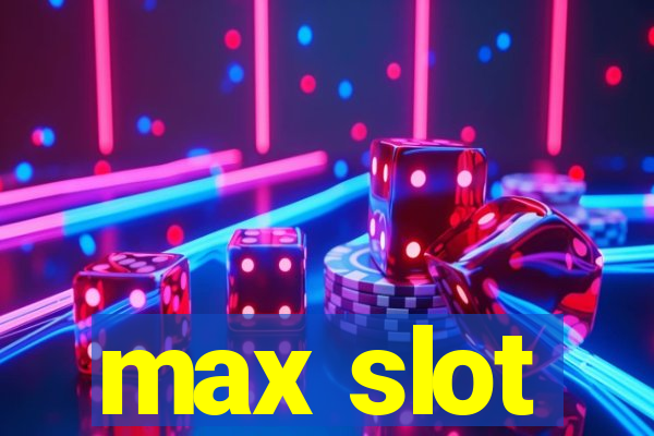 max slot