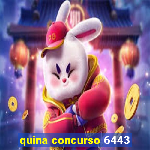 quina concurso 6443