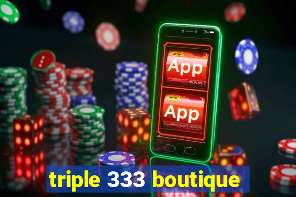 triple 333 boutique