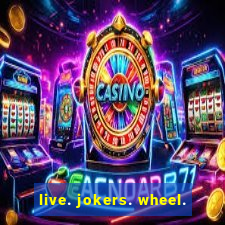 live. jokers. wheel.