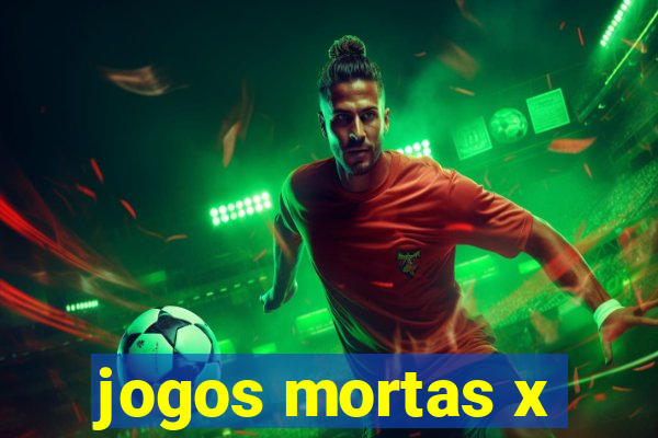 jogos mortas x