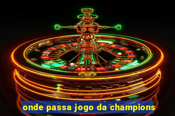 onde passa jogo da champions