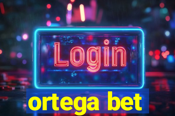 ortega bet