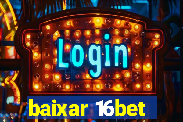 baixar 16bet