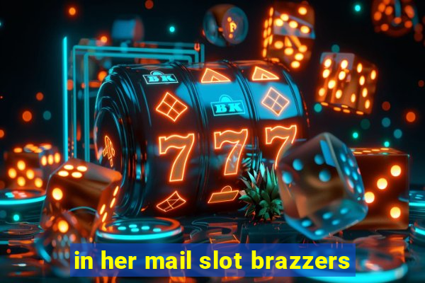 in her mail slot brazzers