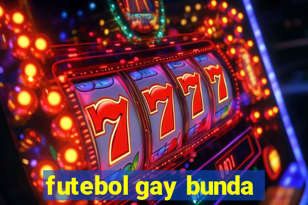 futebol gay bunda