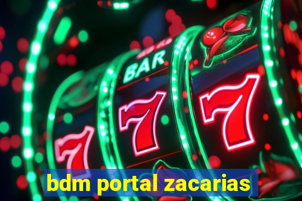 bdm portal zacarias