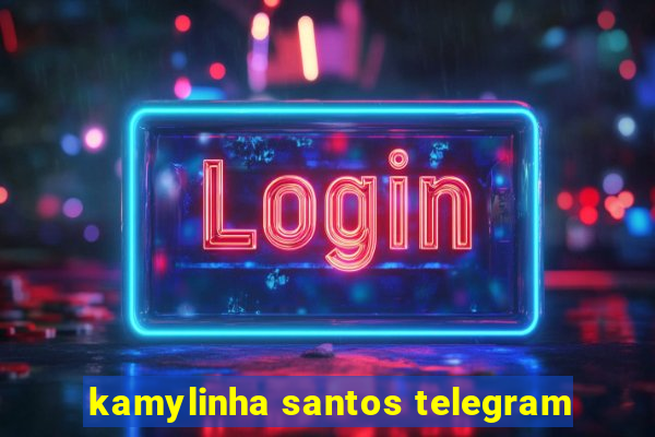 kamylinha santos telegram