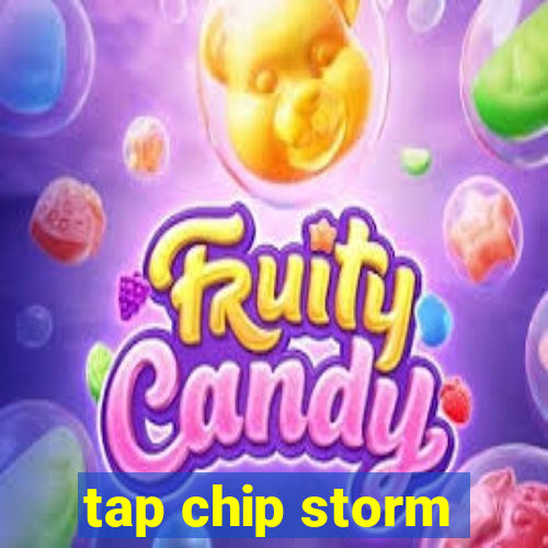 tap chip storm