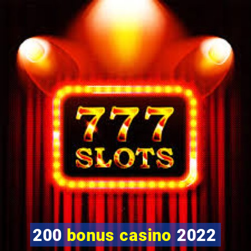 200 bonus casino 2022