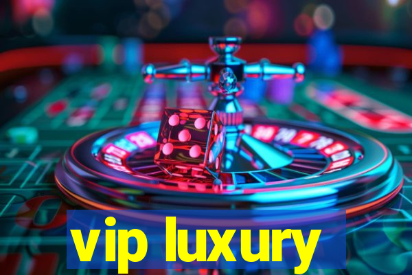 vip luxury