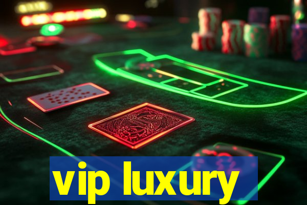 vip luxury