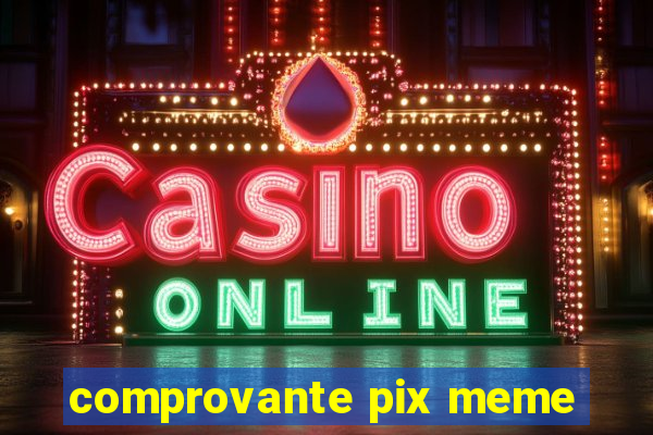 comprovante pix meme