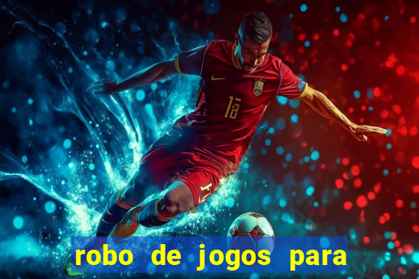 robo de jogos para ganhar dinheiro