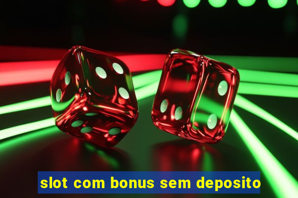 slot com bonus sem deposito