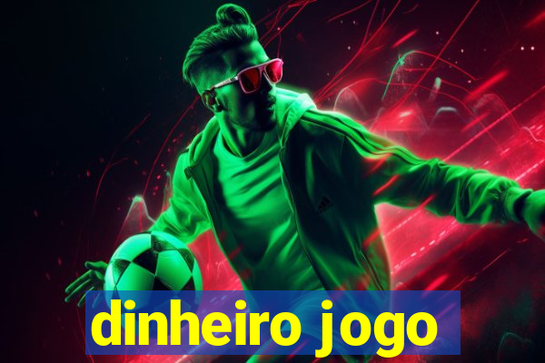 dinheiro jogo