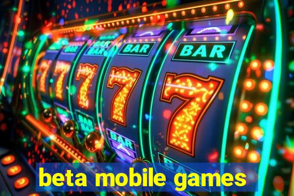 beta mobile games