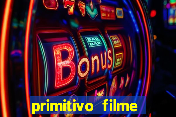 primitivo filme completo dublado mega filmes