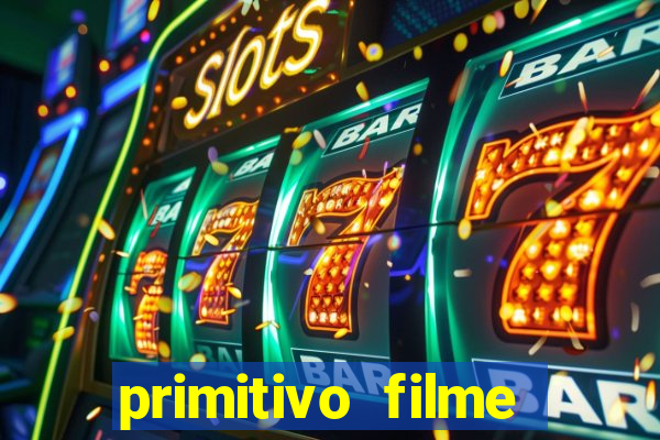 primitivo filme completo dublado mega filmes