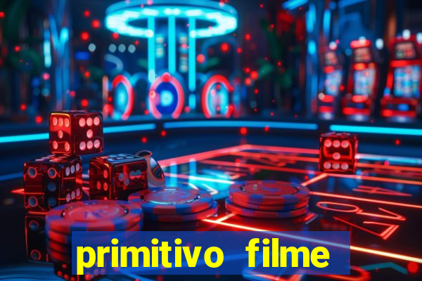 primitivo filme completo dublado mega filmes