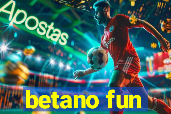 betano fun