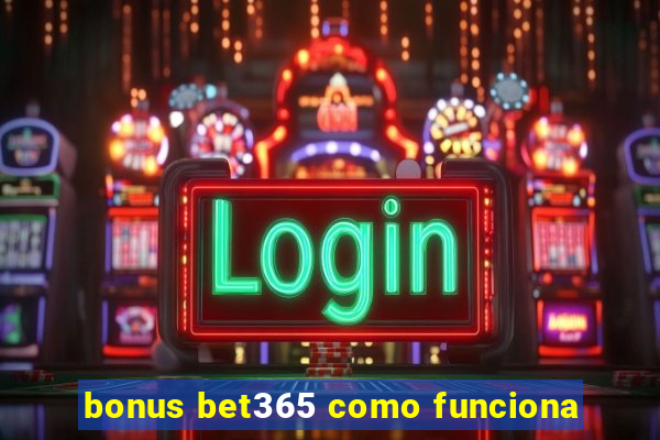 bonus bet365 como funciona