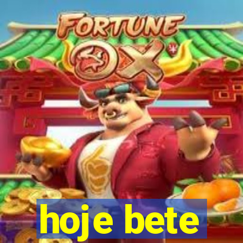 hoje bete