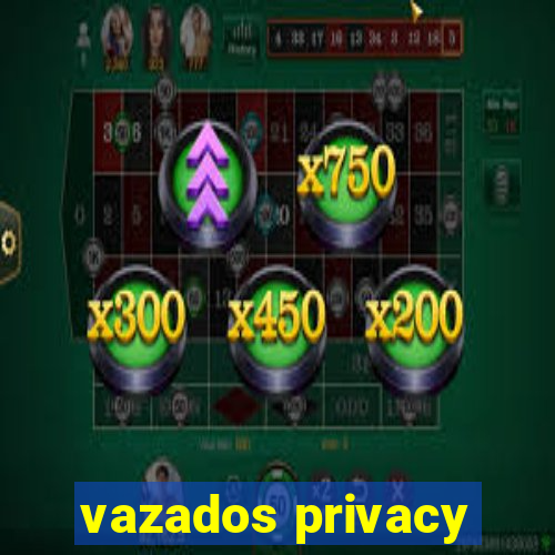 vazados privacy