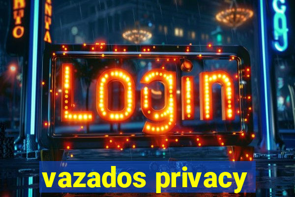 vazados privacy