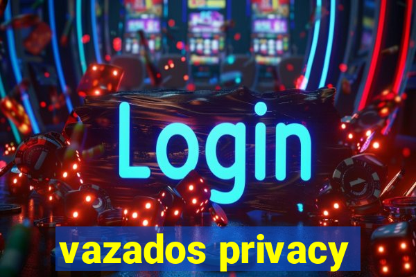 vazados privacy