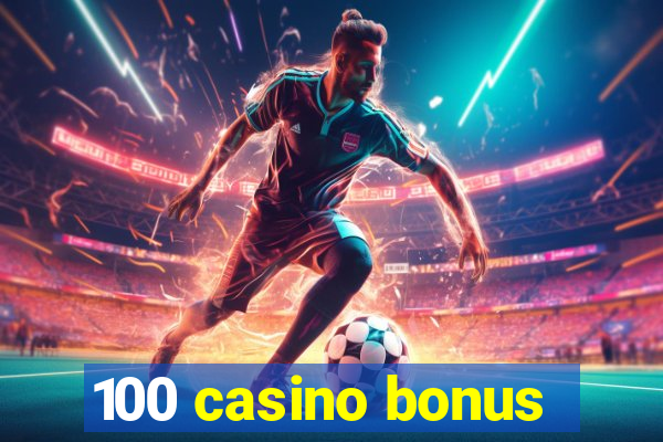 100 casino bonus