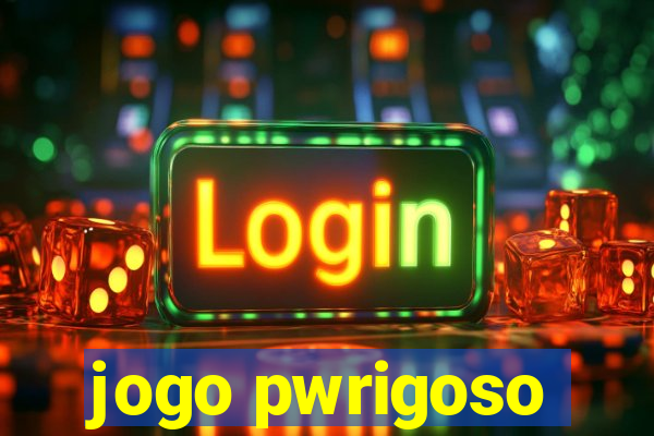 jogo pwrigoso