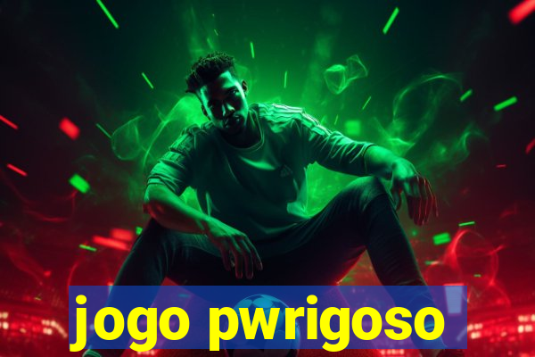 jogo pwrigoso