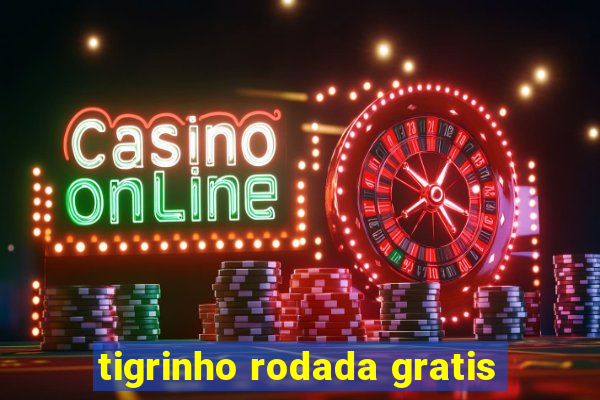 tigrinho rodada gratis