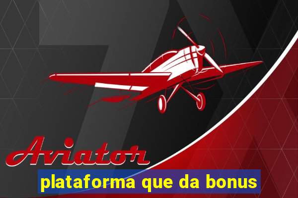 plataforma que da bonus