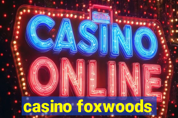 casino foxwoods