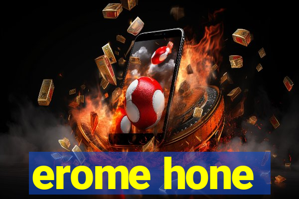 erome hone