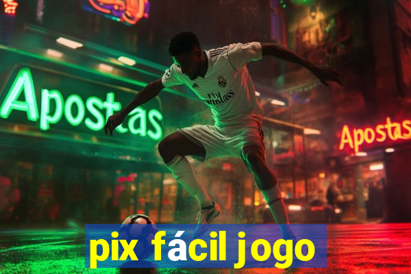 pix fácil jogo