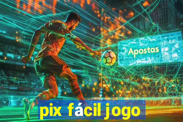 pix fácil jogo