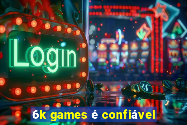 6k games é confiável