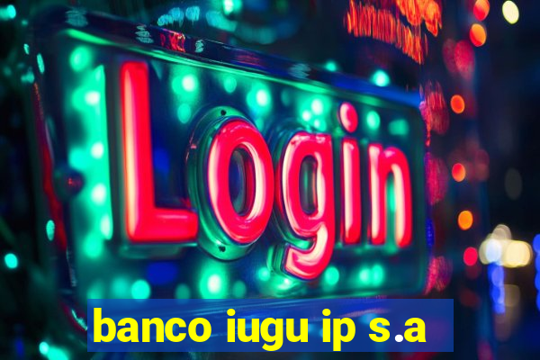 banco iugu ip s.a