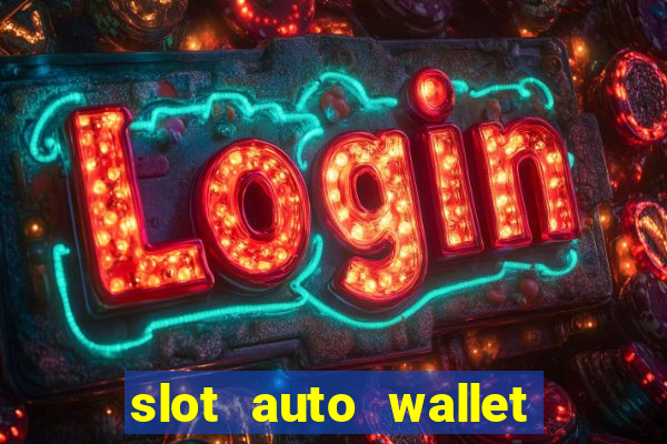 slot auto wallet ???10???100 ?????? 2020