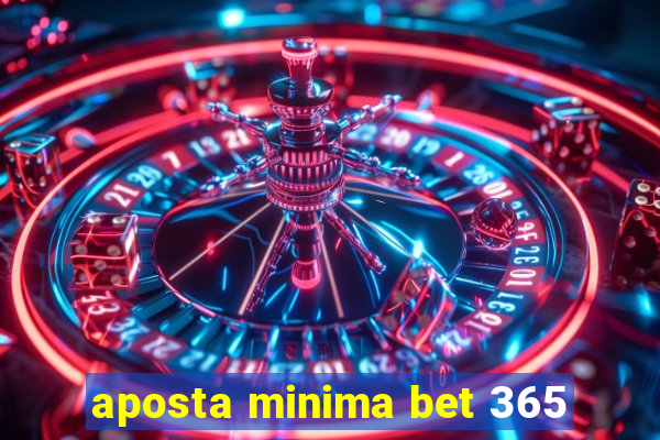 aposta minima bet 365