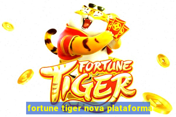 fortune tiger nova plataforma